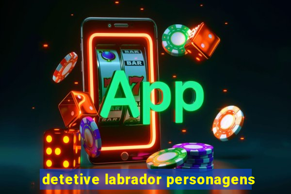 detetive labrador personagens